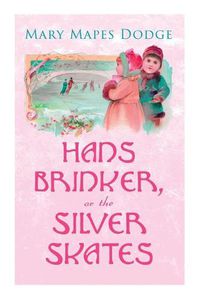 Cover image for Hans Brinker, or The Silver Skates: Children's Classics