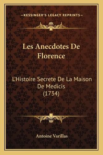 Cover image for Les Anecdotes de Florence: L'Histoire Secrete de La Maison de Medicis (1734)