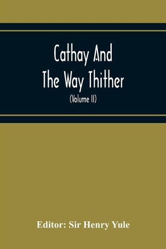 Cathay And The Way Thither; Being A Collection Of Medieval Notices Of China With A Preliminary Essay On The Intercourse Between China And The Western Nations Previous To The Discovery Of The Cape Route (Volume Ii) Odoric Of Pordenone