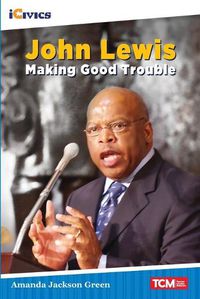 Cover image for John Lewis: Making Good Trouble