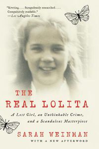 Cover image for The Real Lolita: A Lost Girl, an Unthinkable Crime, and a Scandalous Masterpiece