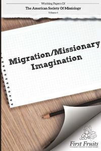 Cover image for American Society of Missiology Volume 4: Migration/Missionary Imagination