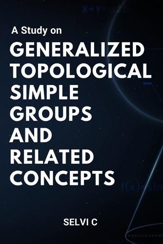 Cover image for A Study on Generalized Topological Simple Groups and Related Concepts