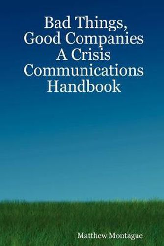 Cover image for Bad Things, Good Companies: A Crisis Communications Handbook