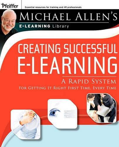 Cover image for Creating Successful e-Learning: a Rapid System for Getting it Right the First Time, Every Time