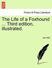 Cover image for The Life of a Foxhound ... Third Edition, Illustrated.