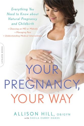 Cover image for Your Pregnancy, Your Way: Everything You Need to Know about Natural Pregnancy and Childbirth