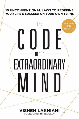 Cover image for The Code of the Extraordinary Mind: 10 Unconventional Laws to Redefine Your Life and Succeed on Your Own Terms