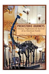 Cover image for Prehistoric Journeys: Dreams, Nightmares & Survival of an American Family