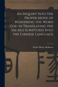 Cover image for An Inquiry Into the Proper Mode of Rendering the Word God in Translating the Sacred Scriptures Into the Chinese Language