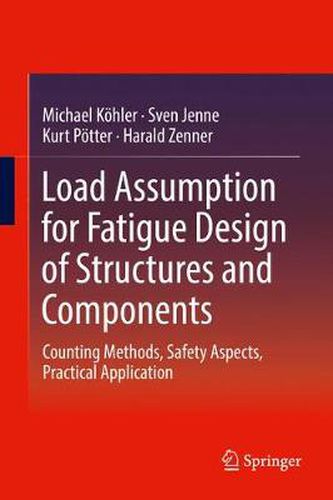 Load Assumption for Fatigue Design of Structures and Components: Counting Methods, Safety Aspects, Practical Application