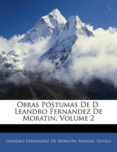 Obras P Stumas de D. Leandro Fernandez de Moratin, Volume 2