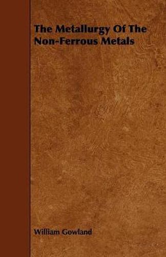 Cover image for The Metallurgy Of The Non-Ferrous Metals