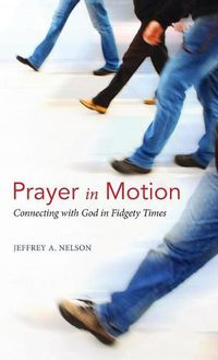 Cover image for Prayer in Motion: Connecting with God in Fidgety Times