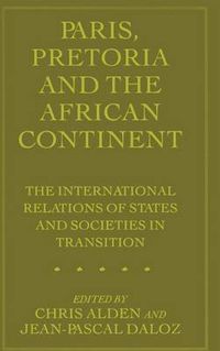 Cover image for Paris, Pretoria and the African Continent: The International Relations of States and Societies in Transition