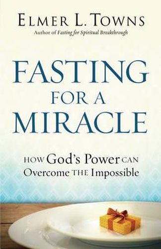 Cover image for Fasting for a Miracle - How God"s Power Can Overcome the Impossible