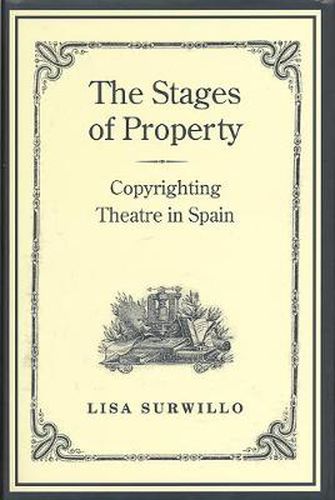 Cover image for The Stages of  Property: Copyrighting Theatre in Spain