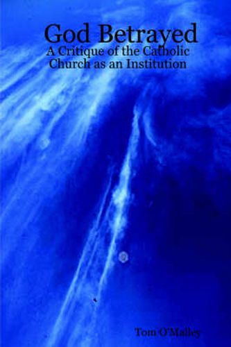 Cover image for God Betrayed: A Critique of the Catholic Church as an Institution