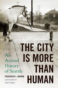 Cover image for The City Is More Than Human: An Animal History of Seattle