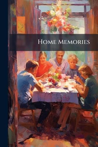 Cover image for Home Memories: Or, Social Half-Hours with the Household
