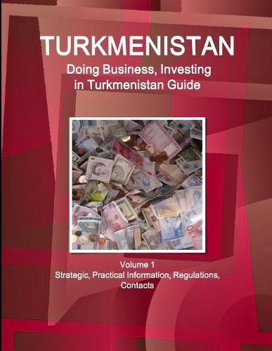 Cover image for Turkmenistan: Doing Business, Investing in Turkmenistan Guide Volume 1 Strategic, Practical Information, Regulations, Contacts