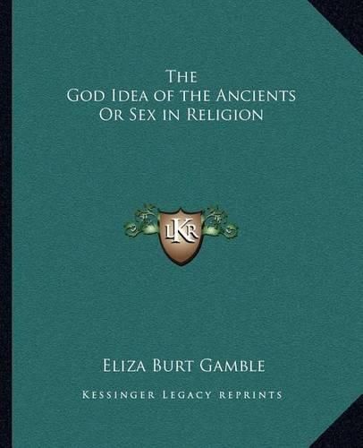 Cover image for The God Idea of the Ancients or Sex in Religion