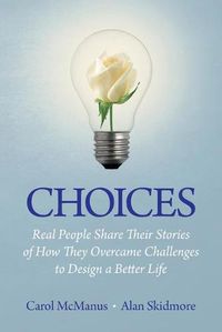 Cover image for Choices: Real People Share Stories of How They Overcame Challenges to Design a Better Life