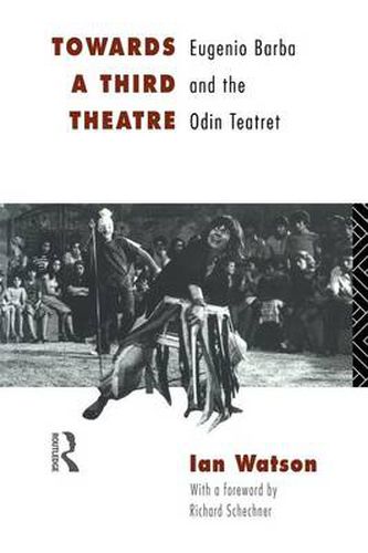 Cover image for Towards a Third Theatre: Eugenio Barba and the Odin Teatret