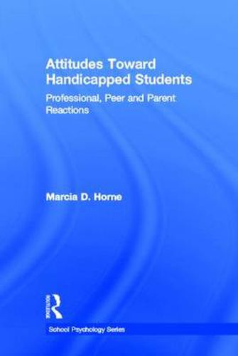 Cover image for Attitudes Toward Handicapped Students: Professional, Peer, and Parent Reactions