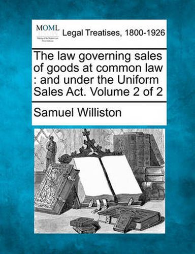 Cover image for The law governing sales of goods at common law: and under the Uniform Sales Act. Volume 2 of 2
