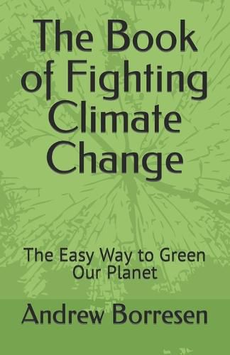 Cover image for The Book of Fighting Climate Change: The Easy Way to Green Our Planet