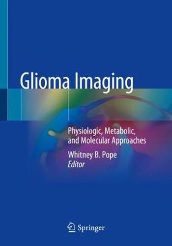 Cover image for Glioma Imaging: Physiologic, Metabolic, and Molecular Approaches