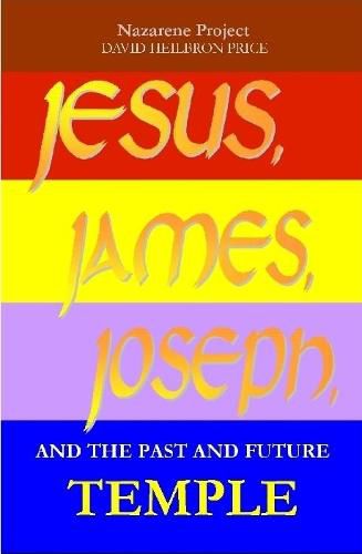 JESUS, JAMES, JOSEPH, and the past and future Temple