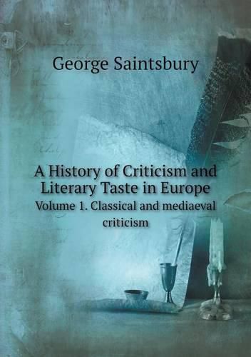 Cover image for A History of Criticism and Literary Taste in Europe Volume 1. Classical and mediaeval criticism