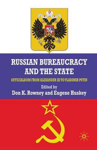 Cover image for Russian Bureaucracy and the State: Officialdom From Alexander III to Vladimir Putin