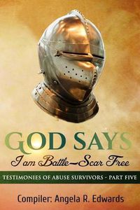 Cover image for God Says I am Battle-Scar Free: Testimonies of Abuse Survivors - Part Five