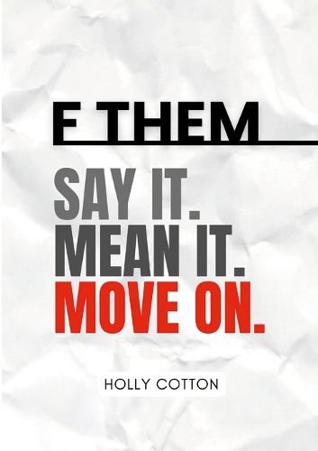 Cover image for F Them. Say it. Mean it. Move on.