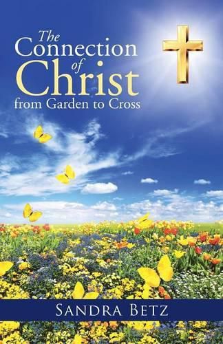 Cover image for The Connection of Christ from Garden to Cross