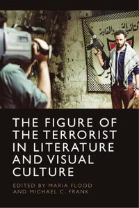 Cover image for The Figure of the Terrorist in Literature and Visual Culture