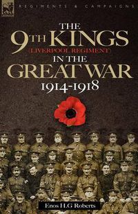 Cover image for The 9th-The King's (Liverpool Regiment) in the Great War 1914 - 1918