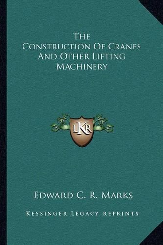 Cover image for The Construction of Cranes and Other Lifting Machinery