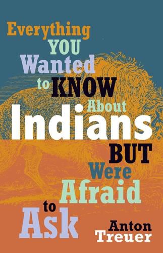 Cover image for Everything You Wanted to Know about Indians But Were Afraid to Ask: Revised and Expanded