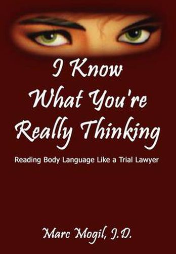 Cover image for I Know What You're Really Thinking: Reading Body Language Like a Trial Lawyer