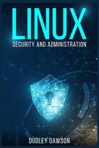 Cover image for Linux Security and Administration: The Essentials and Operating System, Command-Line, and Networking (2022 Guide for Beginners)