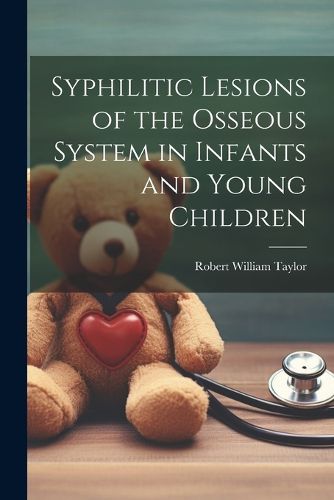 Syphilitic Lesions of the Osseous System in Infants and Young Children