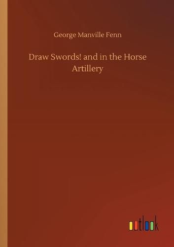 Cover image for Draw Swords! and in the Horse Artillery