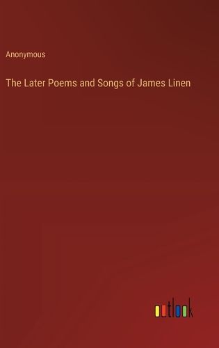 Cover image for The Later Poems and Songs of James Linen