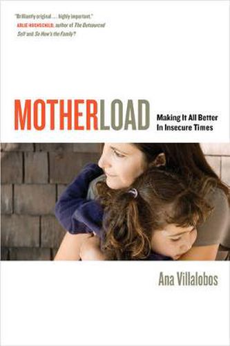 Cover image for Motherload: Making It All Better in Insecure Times