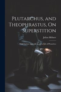 Cover image for Plutarchus, and Theophrastus, On Superstition; With Various Appendices, and a Life of Plutarchus