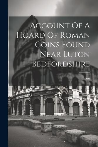 Cover image for Account Of A Hoard Of Roman Coins Found Near Luton Bedfordshire